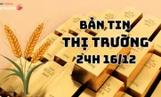 Bản tin Thị trường 24h ngày 16/12