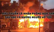 Mâu thuẫn cá nhân phóng hoả trả thù hại cả những người vô tội