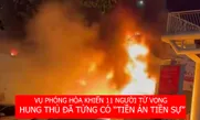 Vụ phóng hỏa khiến 11 người tử vong: Hung thủ đã từng có "tiền án, tiền sự"