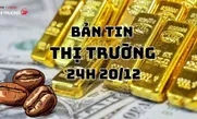 Bản tin Thị trường 24h ngày 20/12