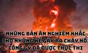 Bản án nghiêm khắc cho những kẻ gây ra cháy nổ