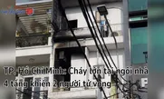 TP Hồ Chí Minh: Cháy lớn tại ngôi nhà 4 tầng, 2 người tử vong