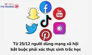 Từ 25/12 người dùng mạng xã hội bắt buộc phải xác thực sinh trắc học