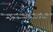 Kim ngạch xuất nhập khẩu sản phẩm điện tử của Việt Nam vượt mốc 100 tỷ USD