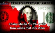 Chứng khoán Mỹ đảo chiều, Dow Jones mất hơn 300 điểm