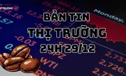 Bản tin Thị trường 24h ngày 29/12