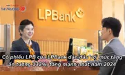 Cổ phiếu LPB của LPBank tăng mạnh nhất năm 2024