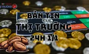Bản tin Thị trường 24h ngày 1/1/2025