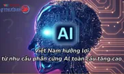 Việt Nam hưởng lợi từ nhu cầu phần cứng Al toàn cầu tăng cao