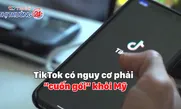 TikTok có nguy cơ phải “cuốn gói” khỏi Mỹ