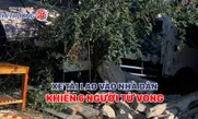 Xe tải lao vào nhà dân khiến 6 người tử vong