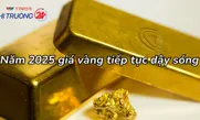 Giá vàng dự báo sẽ tiếp tục "dậy sóng" năm nay