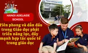 Hanoi Adelaide School - Tiên phong, dẫn đầu trong Giáo dục phát triển năng lực, đẩy mạnh hợp tác quốc tế trong giáo dục