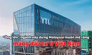 “Ông lớn” ngành xây dựng Malaysia muốn mở rộng mảng đầu tư ở Việt Nam