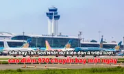 Sân bay Tân Sơn Nhất dự kiến đón 4 triệu lượt, cao điểm 970 chuyến bay một ngày