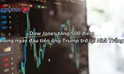 Dow Jones tăng 500 điểm trong ngày đầu tiên ông Trump trở lại Nhà Trắng