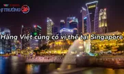 Hàng Việt củng cố vị thế tại Singapore