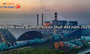 VCCI đề xuất giảm 30% tiền thuê đất năm 2025