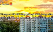 Chung cư Hà Nội tăng giá vọt 50% trong năm, xuất hiện căn hộ siêu sang 200 triệu đồng/m²