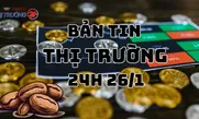 Bản tin Thị trường 24h ngày 26/1