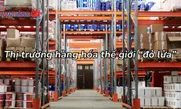 Thị trường hàng hóa thế giới "đỏ lửa"