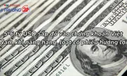 5-6 tỷ USD sắp đổ vào chứng khoán Việt Nam khi nâng hạng, loạt cổ phiếu hưởng lợi