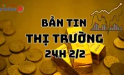 Bản tin Thị trường 24h ngày 2/2