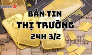 Bản tin Thị trường 24h ngày 3/2