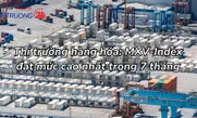 Thị trường hàng hóa: MXV-Index đạt mức cao nhất trong 7 tháng