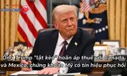 Ông Trump "lật kèo" hoãn áp thuế với Canada và Mexico, chứng khoán Mỹ có tín hiệu phục hồi