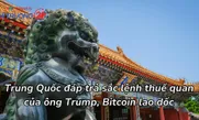 Trung Quốc đáp trả sắc lệnh thuế quan của ông Trump, Bitcoin lao dốc
