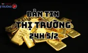 Bản tin Thị trường 24h ngày 5/2