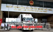 Xuất nhập khẩu qua cửa khẩu Lào Cai đạt gần 135 triệu USD