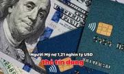 Người Mỹ nợ 1,21 nghìn tỷ USD thẻ tín dụng