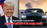 Ông Donald Trump dự kiến áp thuế đối với ô tô nhập khẩu