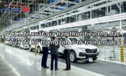 VCCI đề xuất gia hạn thuế tiêu thụ đặc biệt để hỗ trợ ngành ô tô trong nước