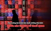 Thị trường tài chính Hàn Quốc chống chịu kém trước các tin tức về thuế quan