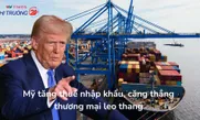 Mỹ tăng thuế nhập khẩu, căng thẳng thương mại leo thang