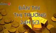 Bản tin Thị trường 24h ngày 5/3