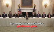 Ông Trump tiếp các nhà lãnh đạo tiền điện tử, giá Bitcoin giảm