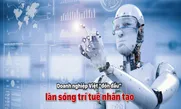 Doanh nghiệp Việt "đón đầu" làn sóng trí tuệ nhân tạo