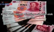 Đồng Nhân dân tệ rơi xuống mức thấp nhất trong 17 năm