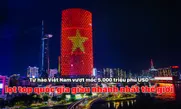 Tự hào Việt Nam vượt mốc 5.000 triệu phú USD, lọt top quốc gia giàu nhanh nhất thế giới