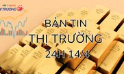Bản tin Thị trường 24h ngày 14/4
