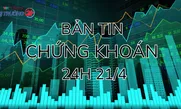 Bản tin chứng khoán 21/4