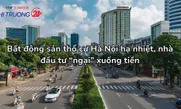 Bất động sản thổ cư Hà Nội hạ nhiệt, nhà đầu tư “ngại” xuống tiền
