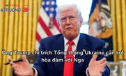 Ông Trump chỉ trích Tổng thống Ukraine cản trở hòa đàm với Nga