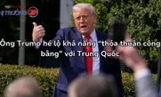 Ông Trump hé lộ khả năng “thỏa thuận công bằng” với Trung Quốc