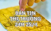 Bản tin Thị trường 24h ngày 25/4