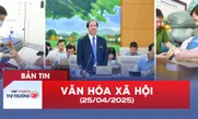 Bản tin Văn hóa - Xã hội ngày 26/4